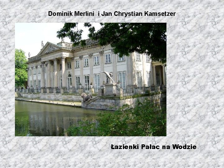 Dominik Merlini i Jan Chrystian Kamsetzer Łazienki Pałac na Wodzie 