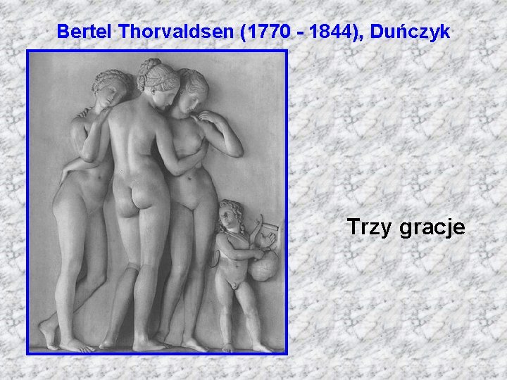 Bertel Thorvaldsen (1770 - 1844), Duńczyk Trzy gracje 