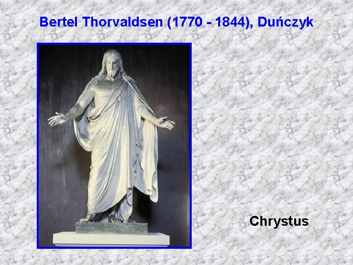 Bertel Thorvaldsen (1770 - 1844), Duńczyk Chrystus 