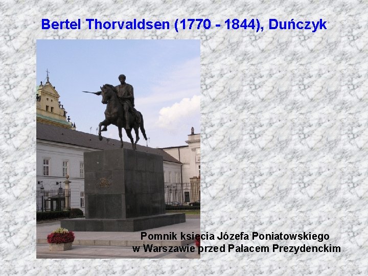 Bertel Thorvaldsen (1770 - 1844), Duńczyk Pomnik księcia Józefa Poniatowskiego w Warszawie przed Pałacem