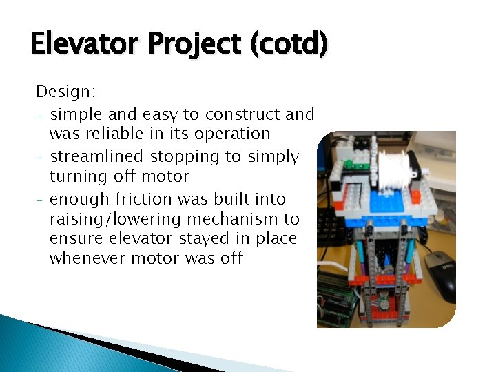 Elevator Project (cotd) Design: - simple and easy to construct and was reliable in