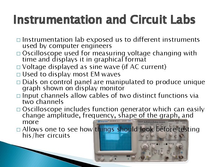 Instrumentation and Circuit Labs Instrumentation lab exposed us to different instruments used by computer