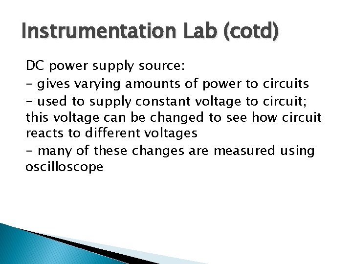 Instrumentation Lab (cotd) DC power supply source: - gives varying amounts of power to