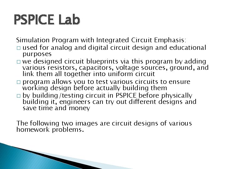 PSPICE Lab Simulation Program with Integrated Circuit Emphasis: � used for analog and digital