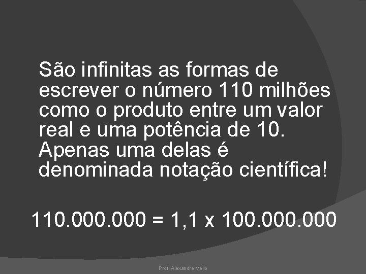 São infinitas as formas de escrever o número 110 milhões como o produto entre
