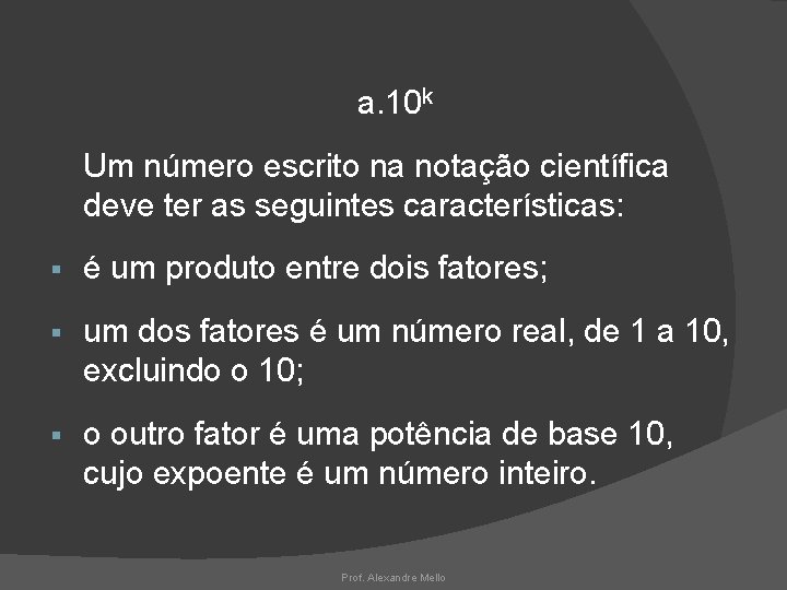 a. 10 k Um número escrito na notação científica deve ter as seguintes características: