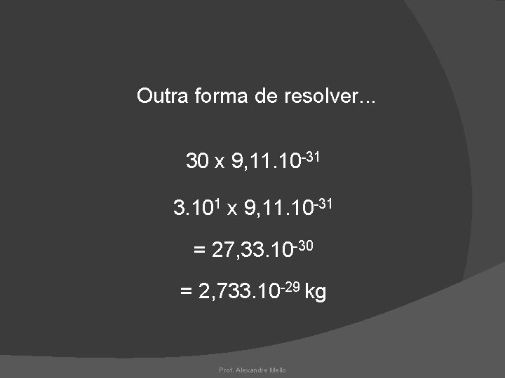 Outra forma de resolver. . . 30 x 9, 11. 10 -31 3. 101