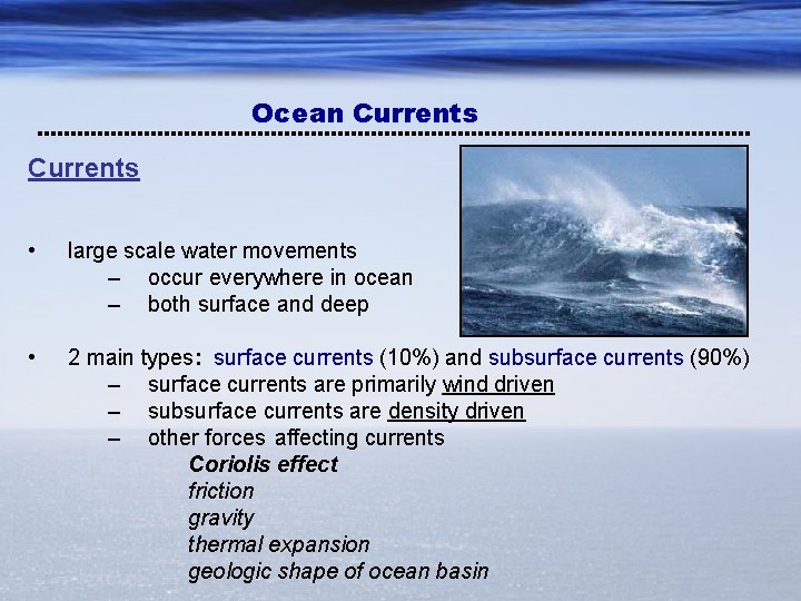 Ocean Currents • large scale water movements – occur everywhere in ocean – both