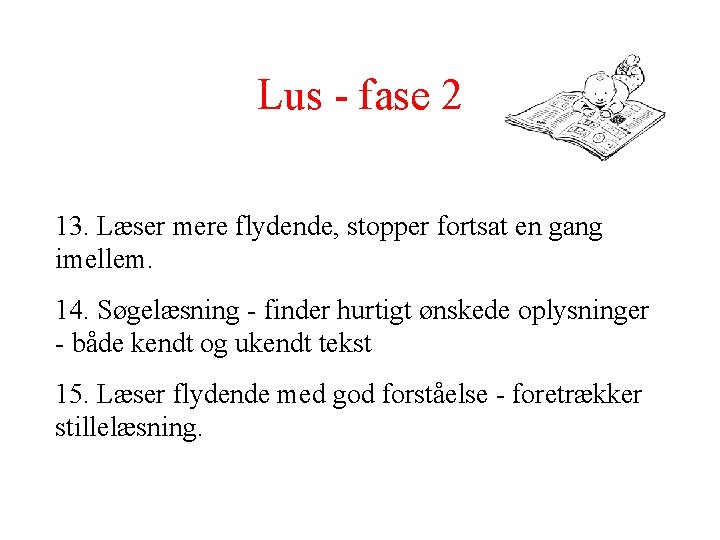 Lus - fase 2 13. Læser mere flydende, stopper fortsat en gang imellem. 14.