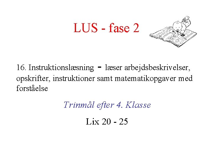 LUS - fase 2 16. Instruktionslæsning - læser arbejdsbeskrivelser, opskrifter, instruktioner samt matematikopgaver med
