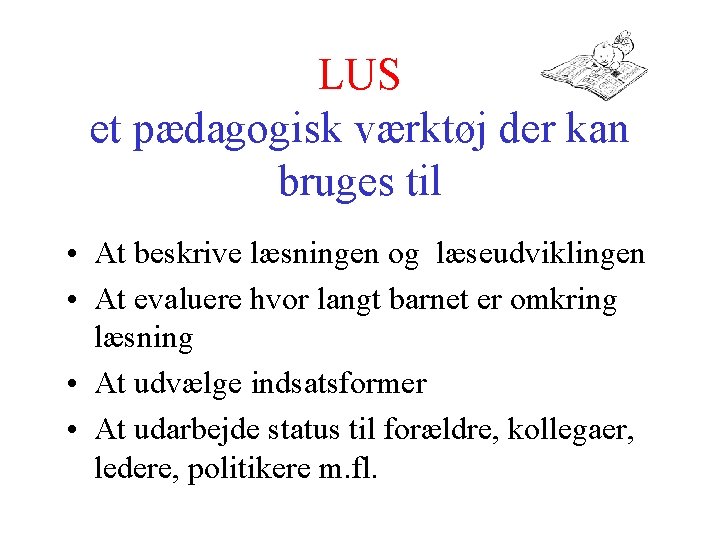 LUS et pædagogisk værktøj der kan bruges til • At beskrive læsningen og læseudviklingen