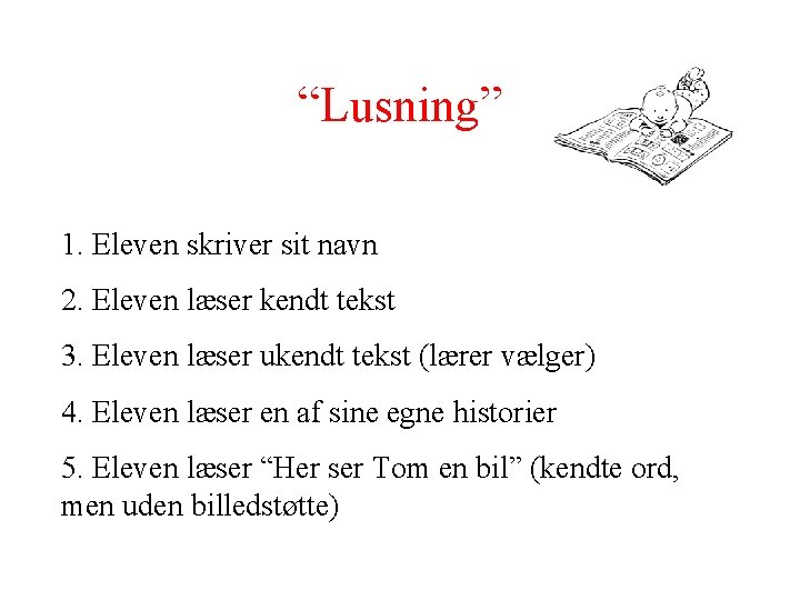 “Lusning” 1. Eleven skriver sit navn 2. Eleven læser kendt tekst 3. Eleven læser