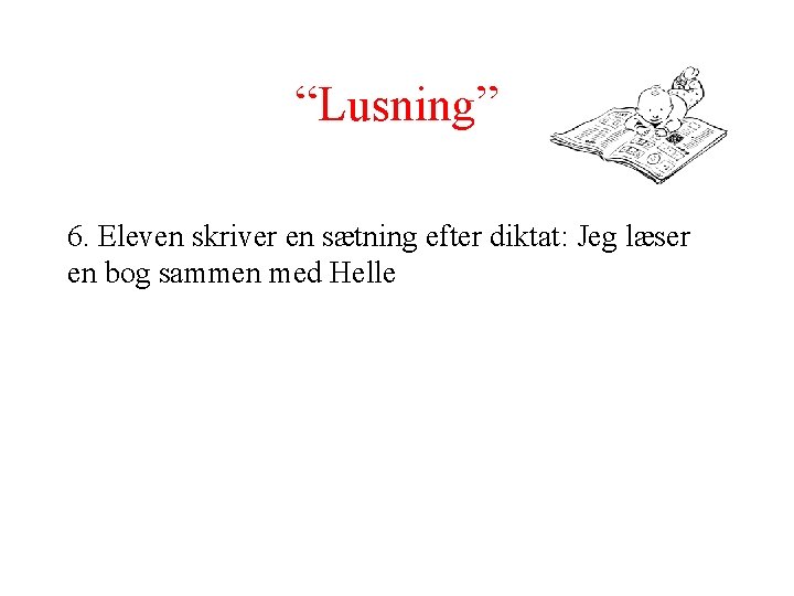 “Lusning” 6. Eleven skriver en sætning efter diktat: Jeg læser en bog sammen med