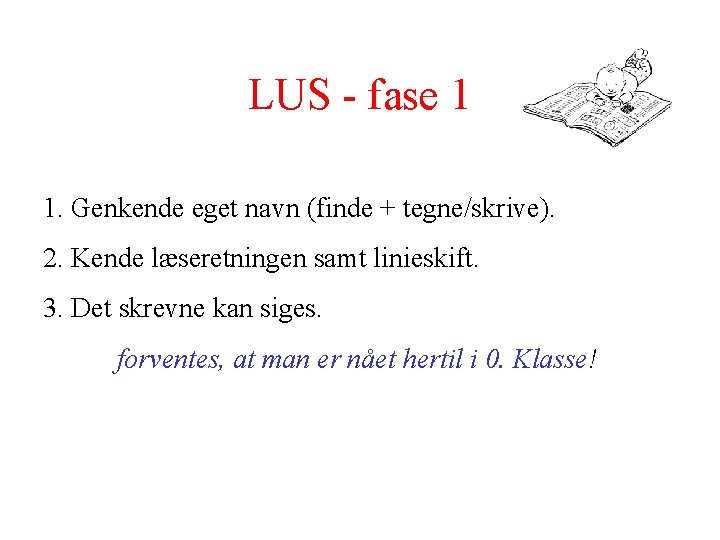 LUS - fase 1 1. Genkende eget navn (finde + tegne/skrive). 2. Kende læseretningen