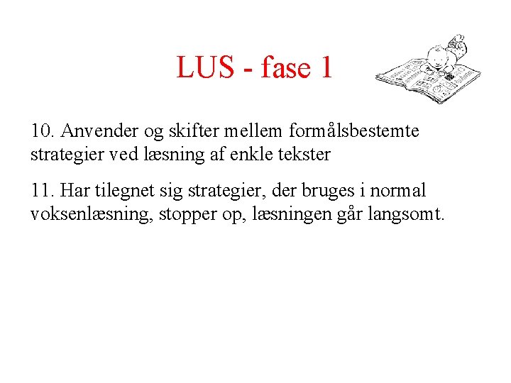 LUS - fase 1 10. Anvender og skifter mellem formålsbestemte strategier ved læsning af