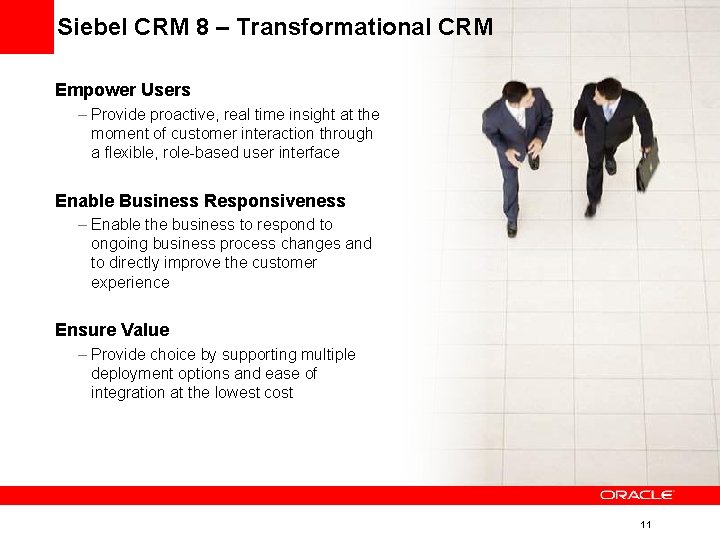 Siebel CRM 8 – Transformational CRM Empower Users – Provide proactive, real time insight Siebel CRM 8 – Transformational CRM Empower Users – Provide proactive, real time insight