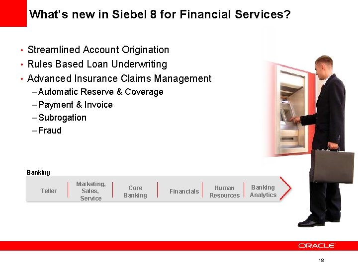 What’s new in Siebel 8 for Financial Services? • Streamlined Account Origination • Rules What’s new in Siebel 8 for Financial Services? • Streamlined Account Origination • Rules