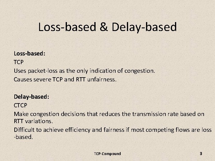 Loss-based & Delay-based Loss-based: TCP Uses packet-loss as the only indication of congestion. Causes