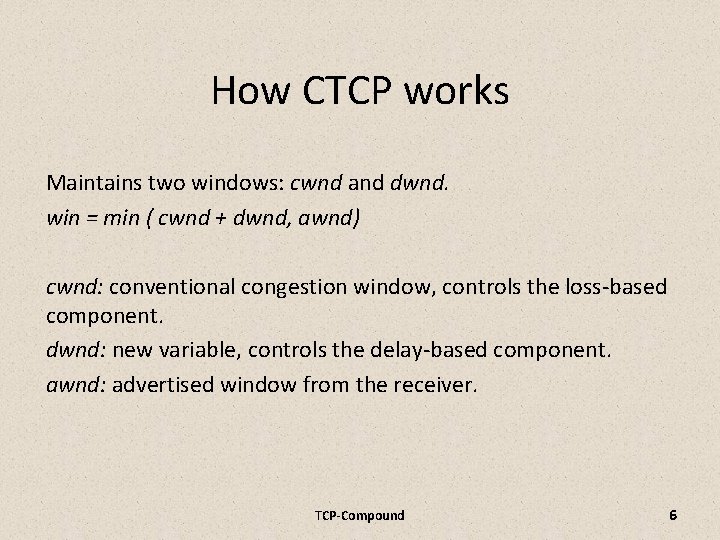 How CTCP works Maintains two windows: cwnd and dwnd. win = min ( cwnd