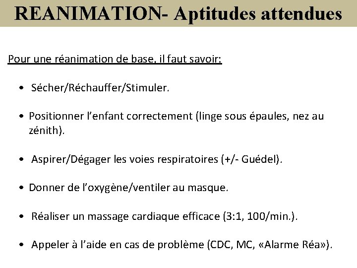 REANIMATION- Aptitudes attendues Pour une réanimation de base, il faut savoir: • Sécher/Réchauffer/Stimuler. •