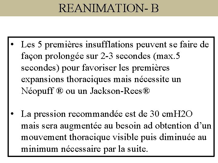 REANIMATION- B • Les 5 premières insufflations peuvent se faire de façon prolongée sur