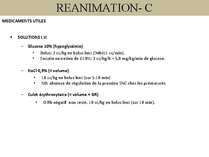 REANIMATION- C MEDICAMENTS UTILES • SOLUTIONS I. V: – Glucose 10% (hypoglycémie) • Bolus: