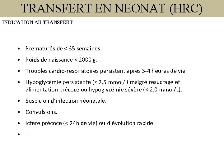 TRANSFERT EN NEONAT (HRC) INDICATION AU TRANSFERT • Prématurés de < 35 semaines. •