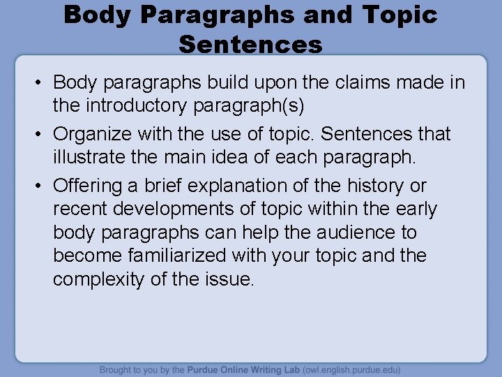 Body Paragraphs and Topic Sentences • Body paragraphs build upon the claims made in