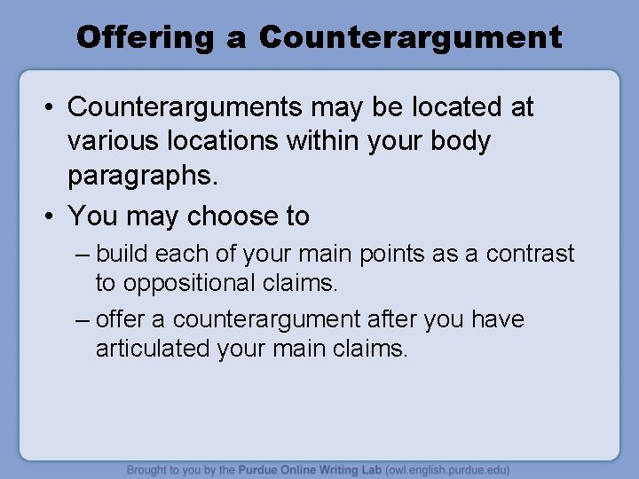 Offering a Counterargument • Counterarguments may be located at various locations within your body