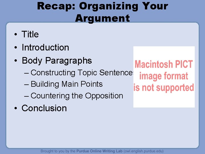 Recap: Organizing Your Argument • Title • Introduction • Body Paragraphs – Constructing Topic