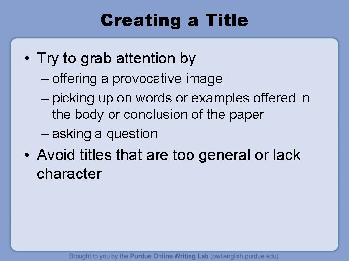 Creating a Title • Try to grab attention by – offering a provocative image