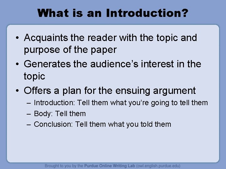 What is an Introduction? • Acquaints the reader with the topic and purpose of