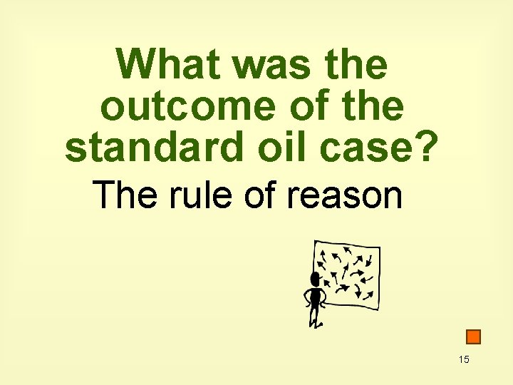 What was the outcome of the standard oil case? The rule of reason 15