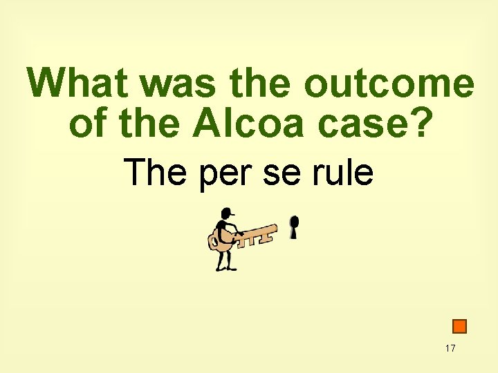 What was the outcome of the Alcoa case? The per se rule 17 