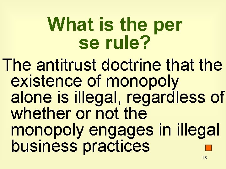 What is the per se rule? The antitrust doctrine that the existence of monopoly