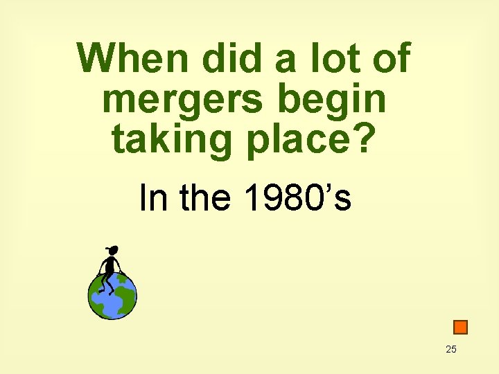 When did a lot of mergers begin taking place? In the 1980’s 25 