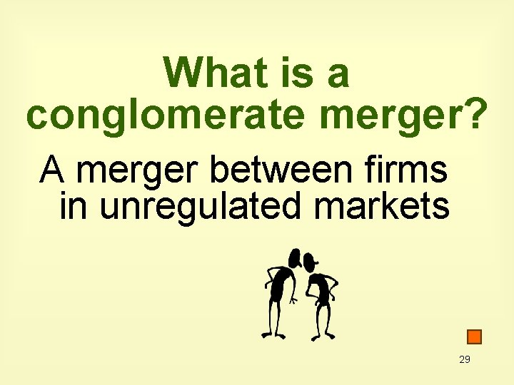 What is a conglomerate merger? A merger between firms in unregulated markets 29 