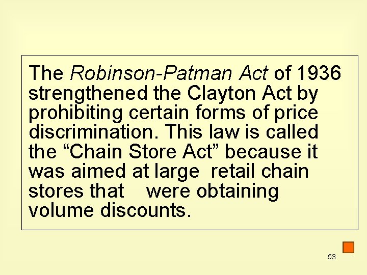 The Robinson-Patman Act of 1936 strengthened the Clayton Act by prohibiting certain forms of