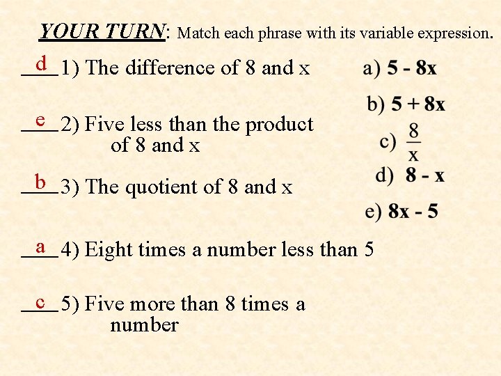 YOUR TURN: Match each phrase with its variable expression. d 1) The difference of YOUR TURN: Match each phrase with its variable expression. d 1) The difference of