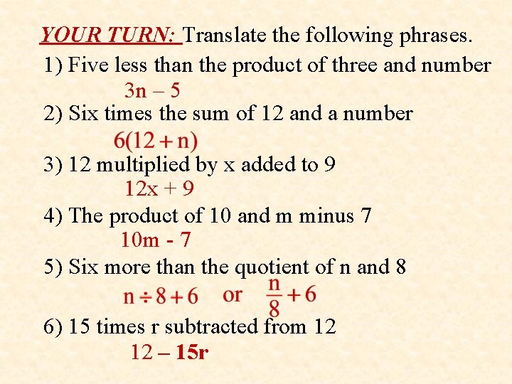 YOUR TURN: Translate the following phrases. 1) Five less than the product of three YOUR TURN: Translate the following phrases. 1) Five less than the product of three