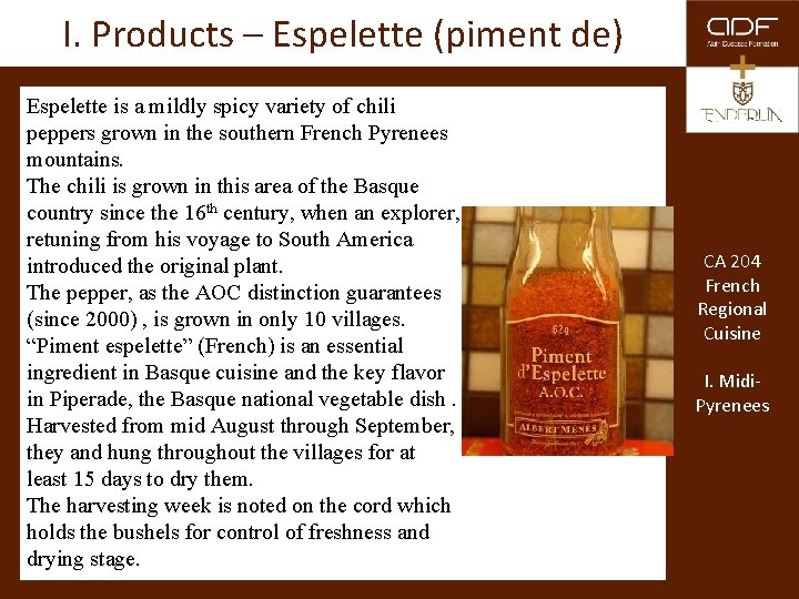 I. Products – Espelette (piment de) Espelette is a mildly spicy variety of chili