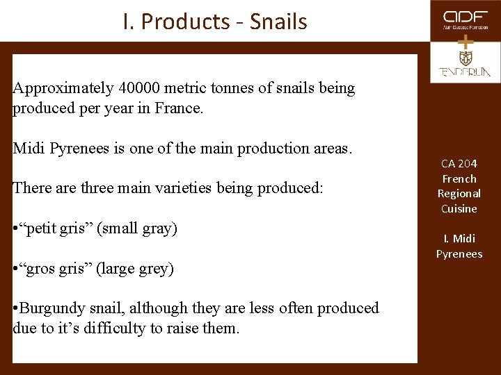 I. Products - Snails. Approximately 40000 metric tonnes of snails being produced per year