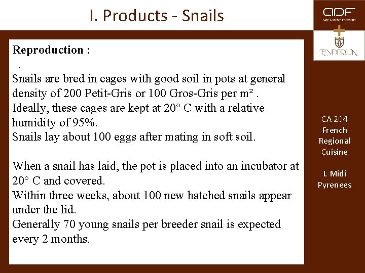 I. Products - Snails Reproduction : . Snails are bred in cages with good