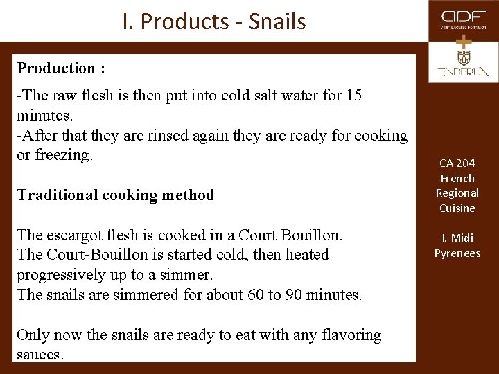 I. Products - Snails Production : . -The raw flesh is then put into