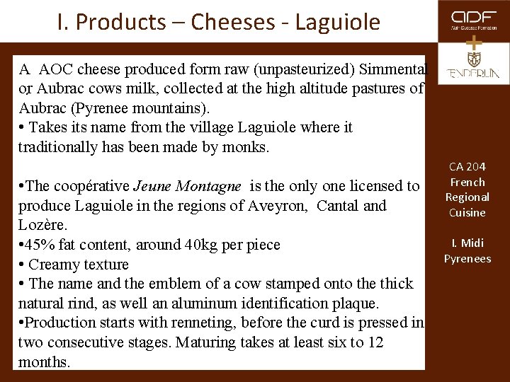 I. Products – Cheeses - Laguiole A AOC cheese produced form raw (unpasteurized) Simmental