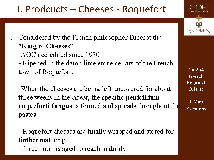 I. Prodcucts – Cheeses - Roquefort. Considered by the French philosopher Diderot the "King