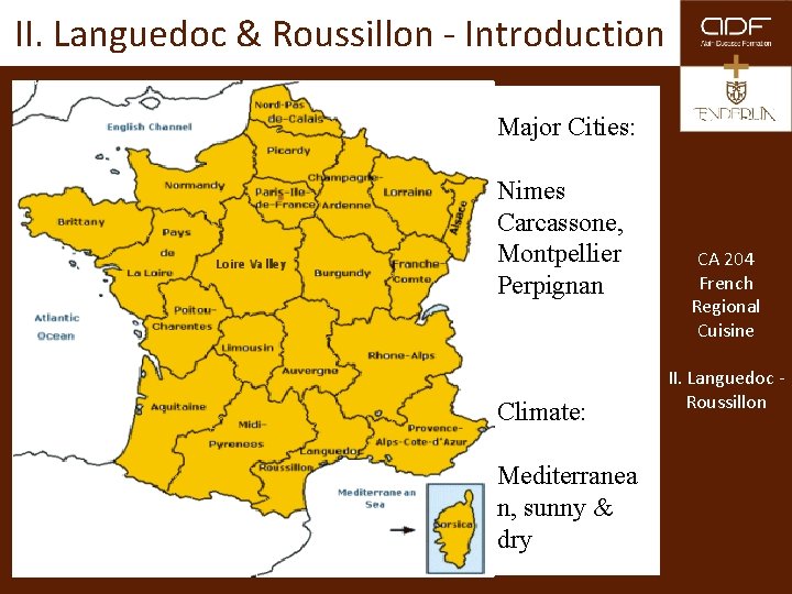 II. Languedoc & Roussillon - Introduction Major Cities: Nimes Carcassone, Montpellier Perpignan Climate: Mediterranea