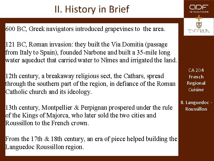 II. History in Brief 600 BC, Greek navigators introduced grapevines to the area. 121