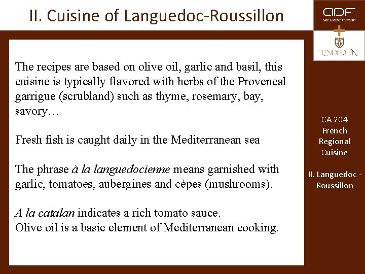 II. Cuisine of Languedoc-Roussillon The recipes are based on olive oil, garlic and basil,