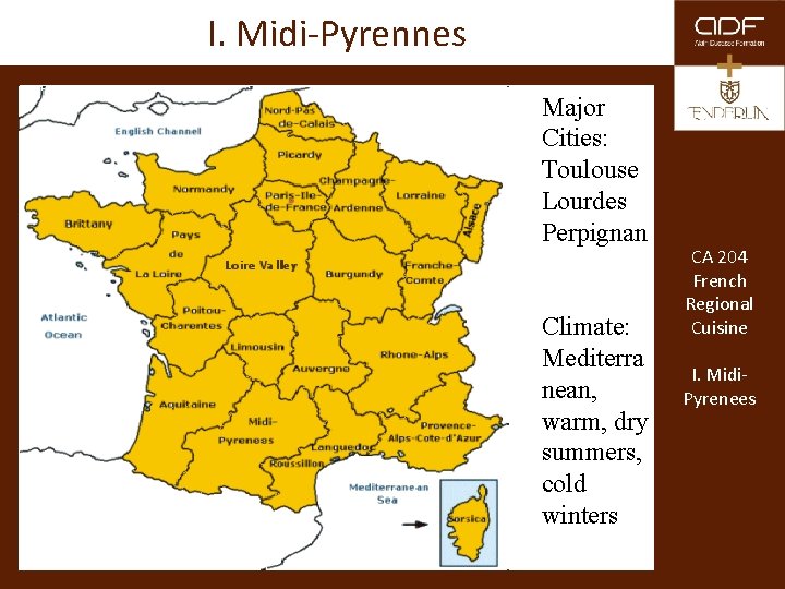 I. Midi-Pyrennes Major Cities: Toulouse Lourdes Perpignan Climate: Mediterra nean, warm, dry summers, cold